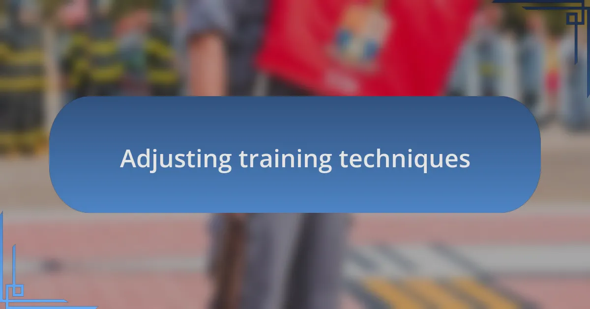 Adjusting training techniques