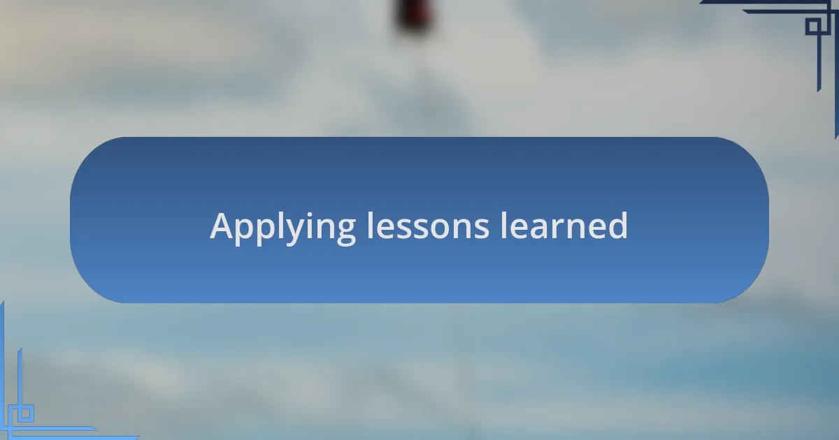 Applying lessons learned