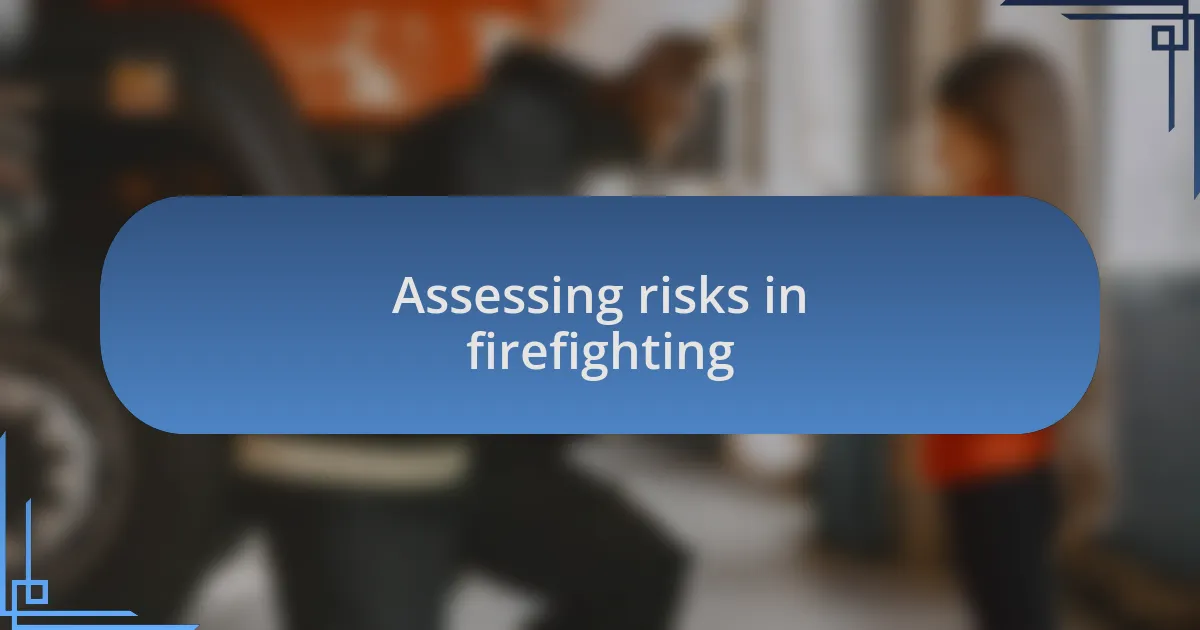 Assessing risks in firefighting