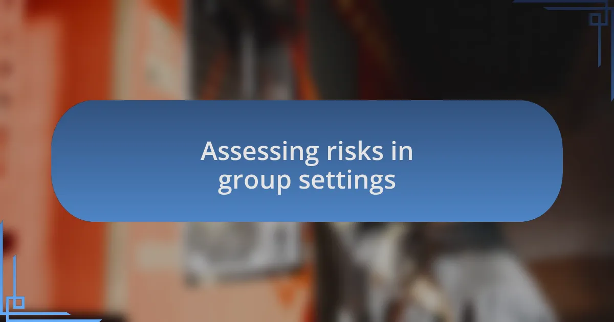 Assessing risks in group settings