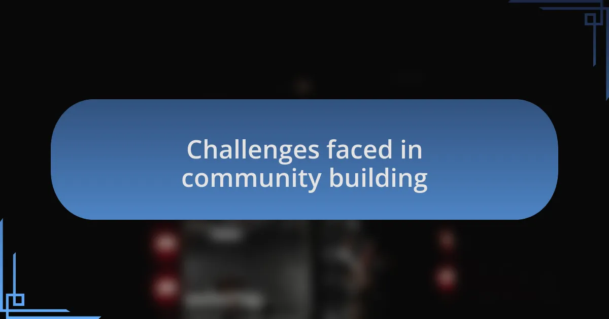Challenges faced in community building