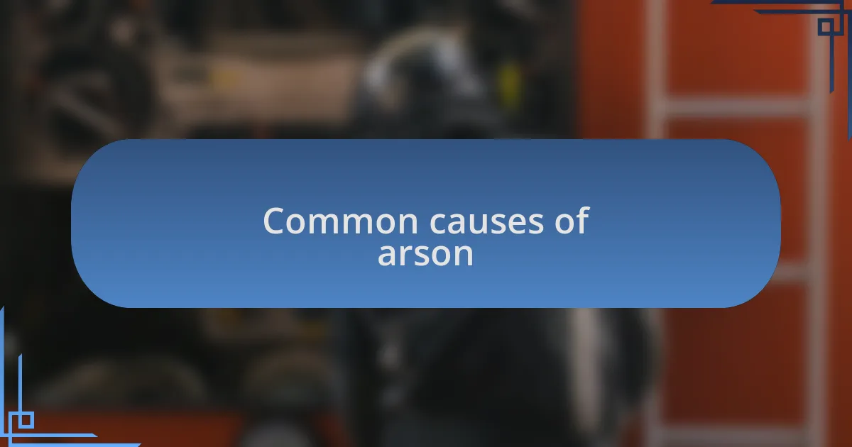 Common causes of arson