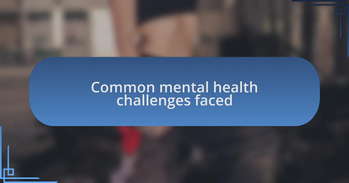 Common mental health challenges faced