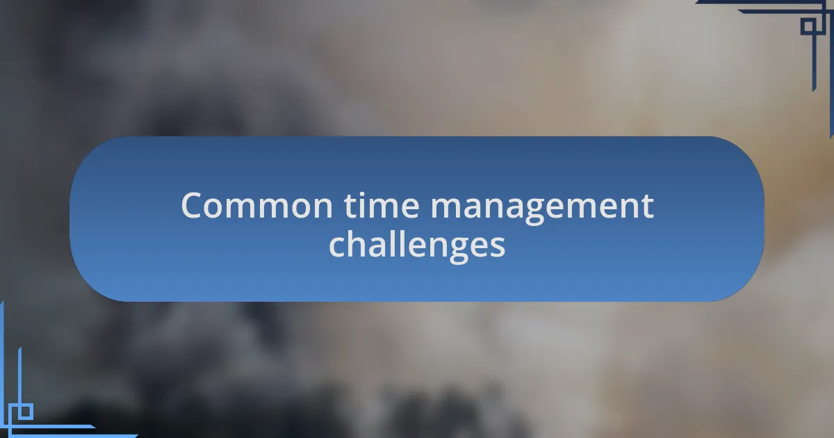 Common time management challenges