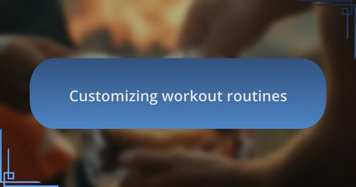 Customizing workout routines