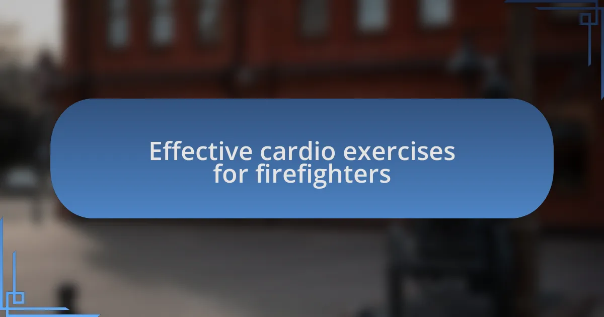 Effective cardio exercises for firefighters