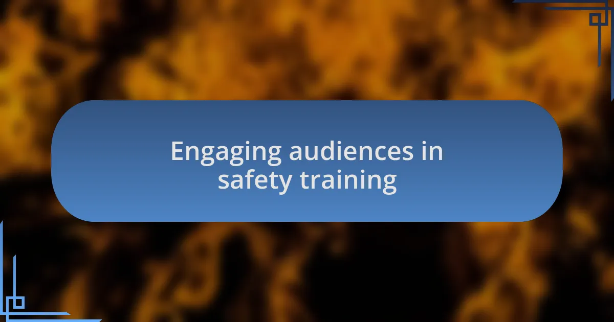 Engaging audiences in safety training