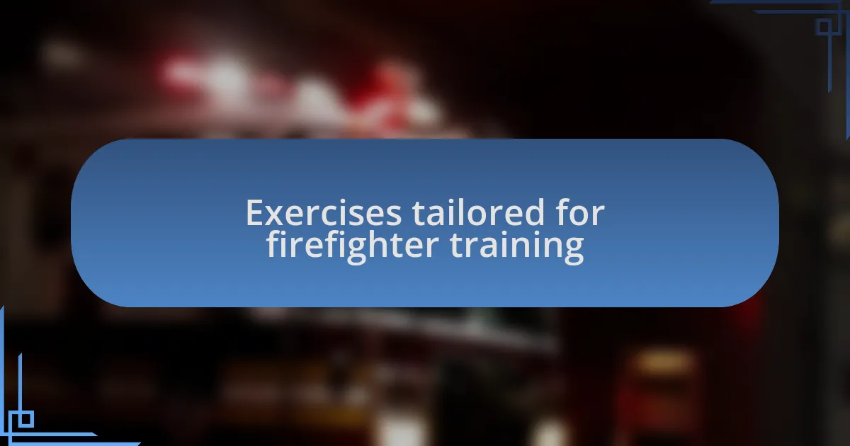 Exercises tailored for firefighter training