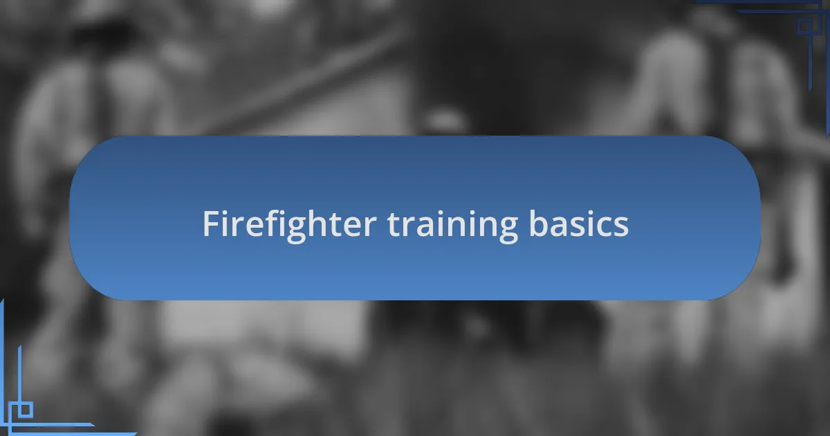 Firefighter training basics