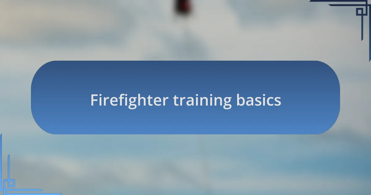 Firefighter training basics