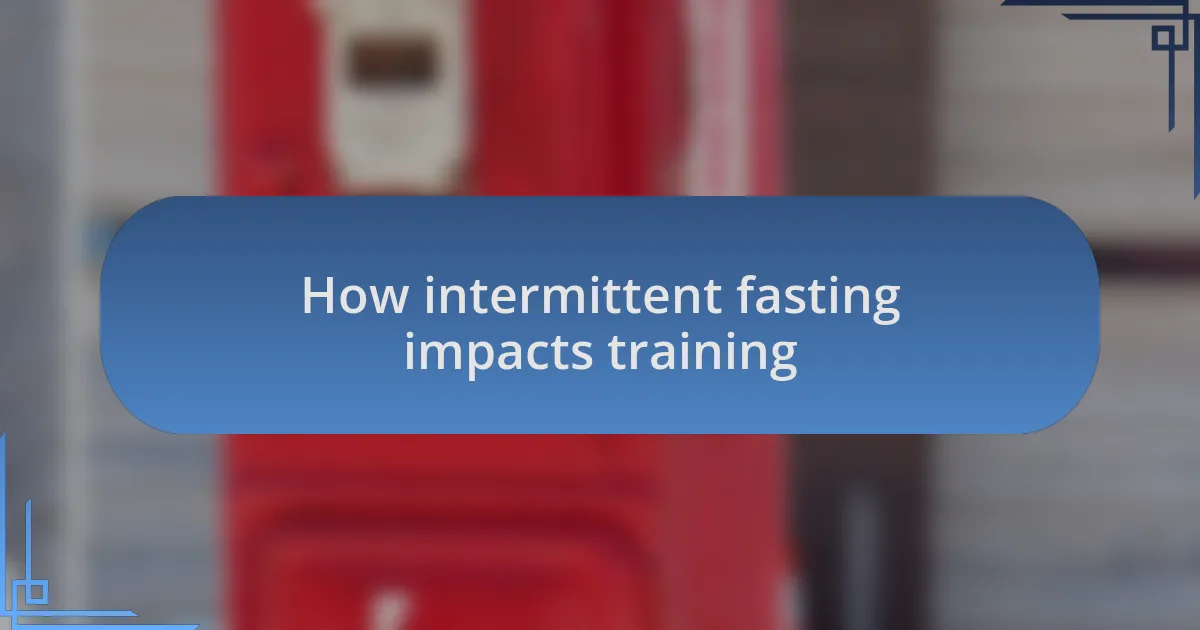 How intermittent fasting impacts training