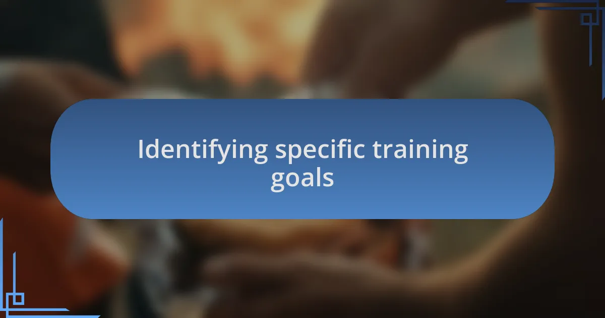 Identifying specific training goals