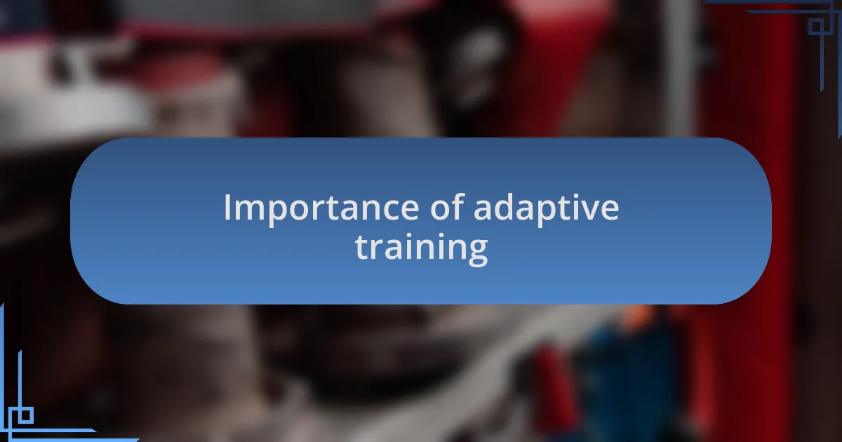 Importance of adaptive training