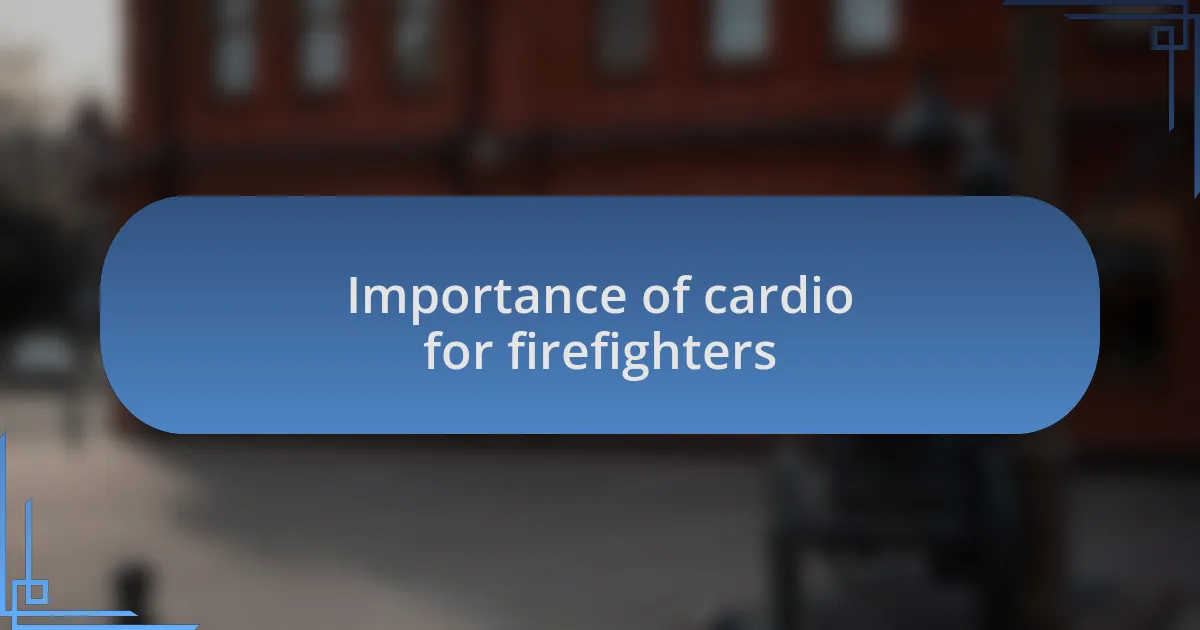 Importance of cardio for firefighters