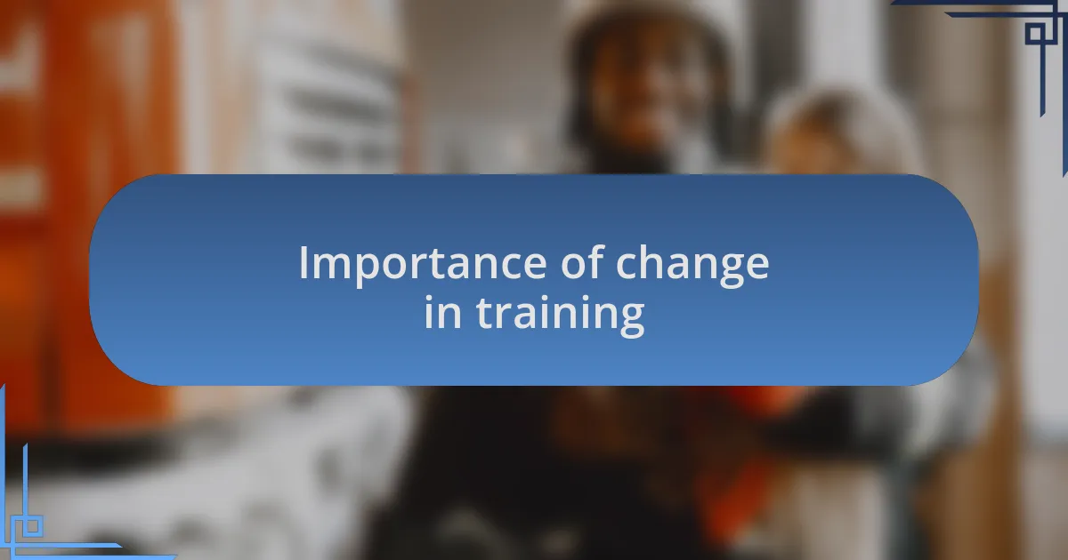Importance of change in training