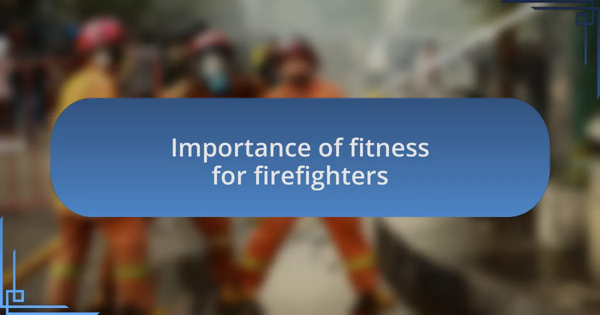 Importance of fitness for firefighters