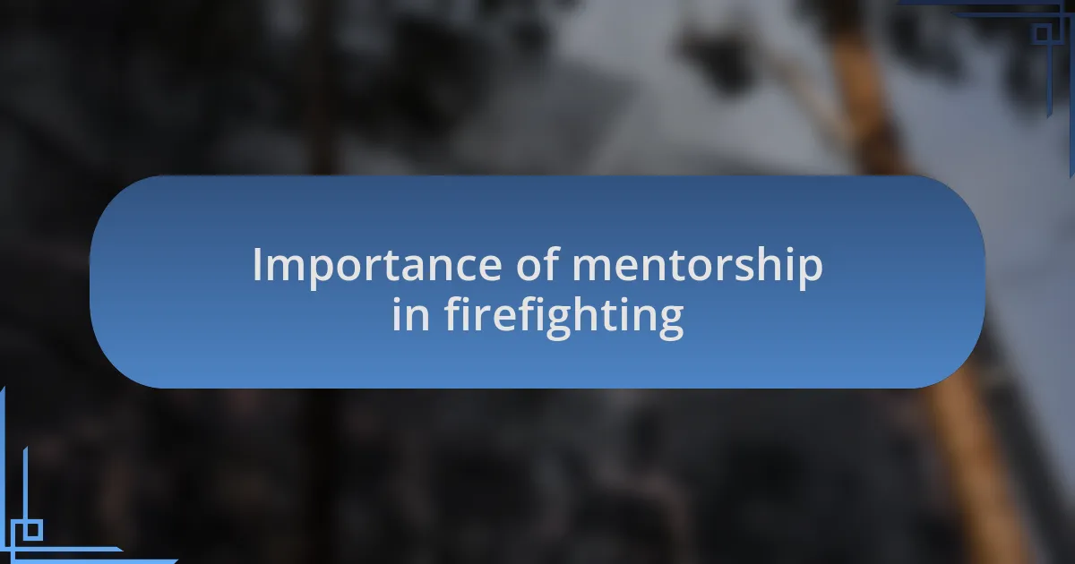 Importance of mentorship in firefighting