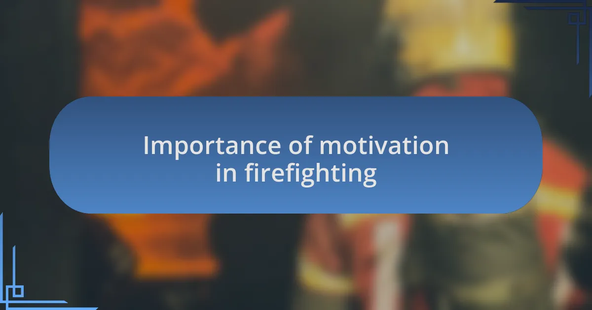 Importance of motivation in firefighting