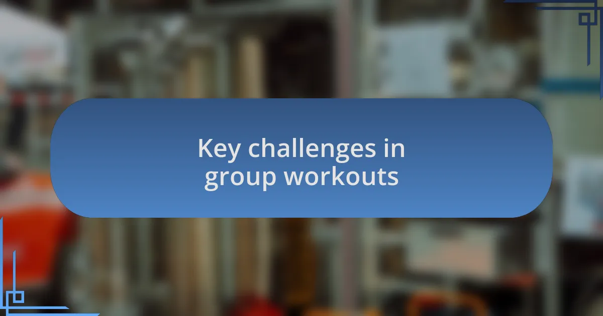 Key challenges in group workouts