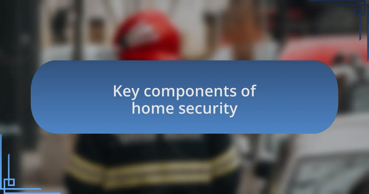 Key components of home security
