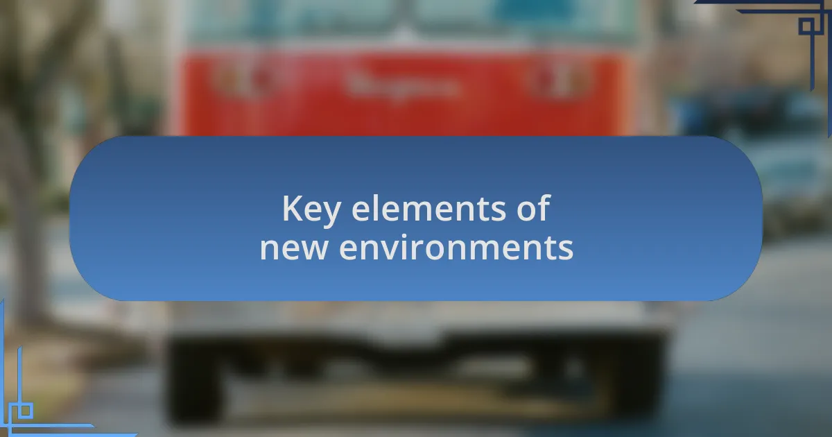 Key elements of new environments