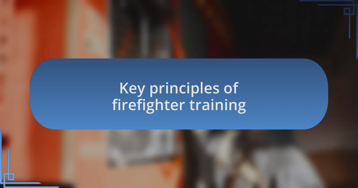 Key principles of firefighter training