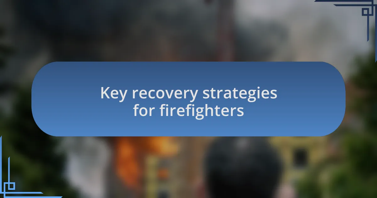 Key recovery strategies for firefighters