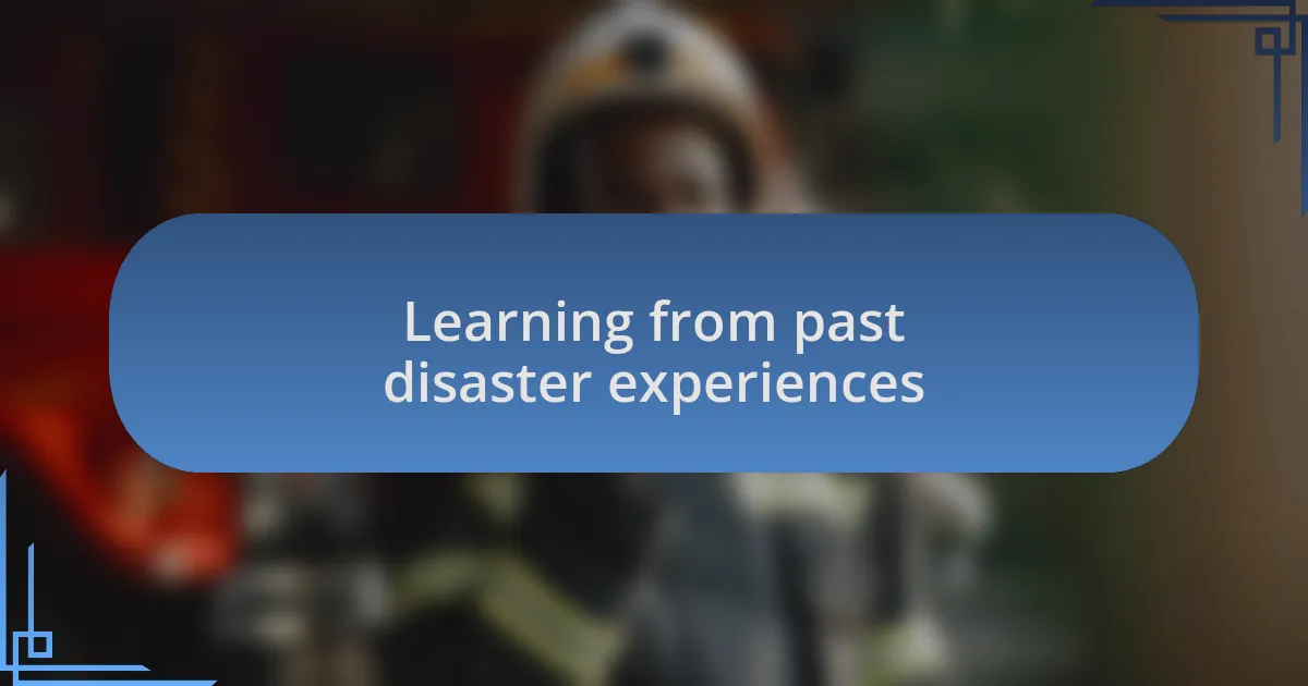 Learning from past disaster experiences