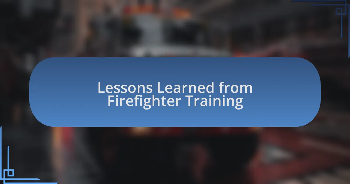 Lessons Learned from Firefighter Training