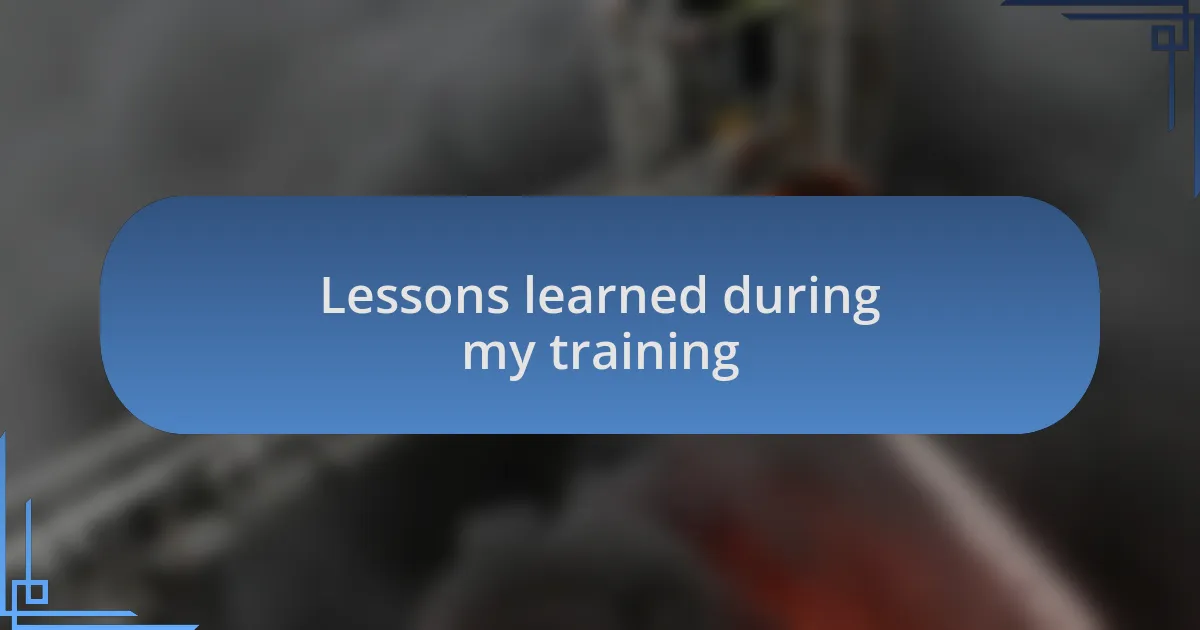 Lessons learned during my training