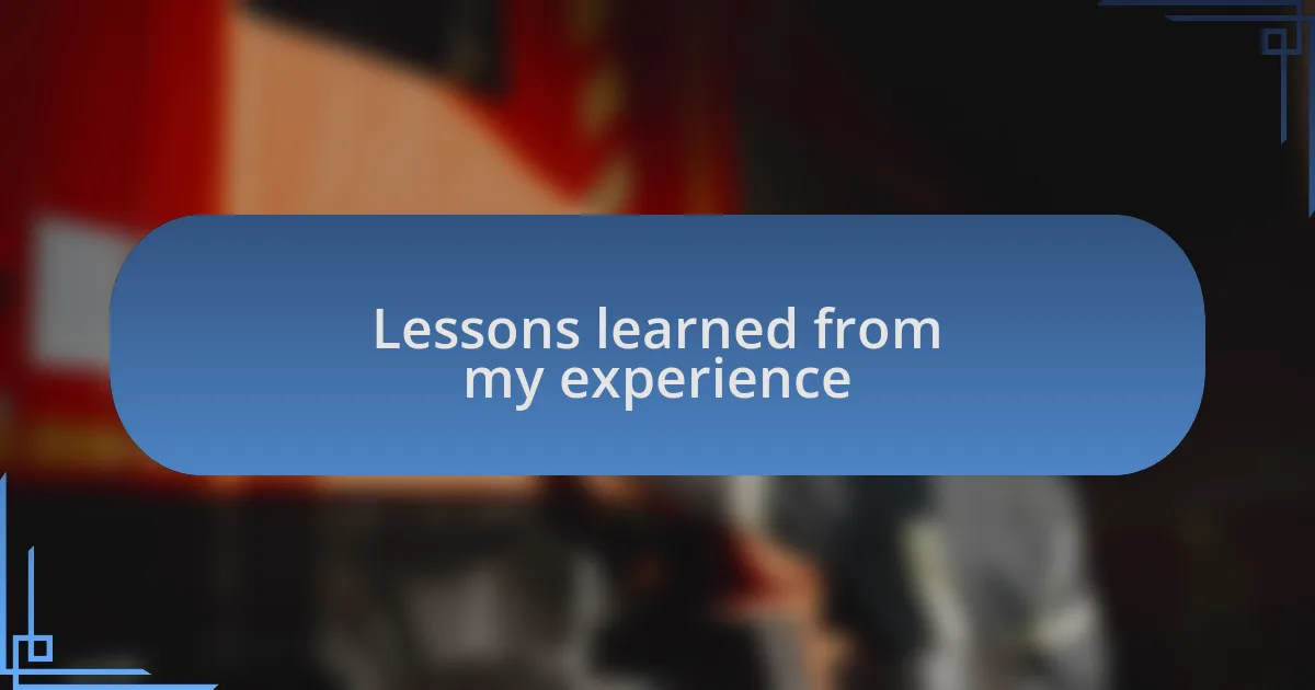 Lessons learned from my experience