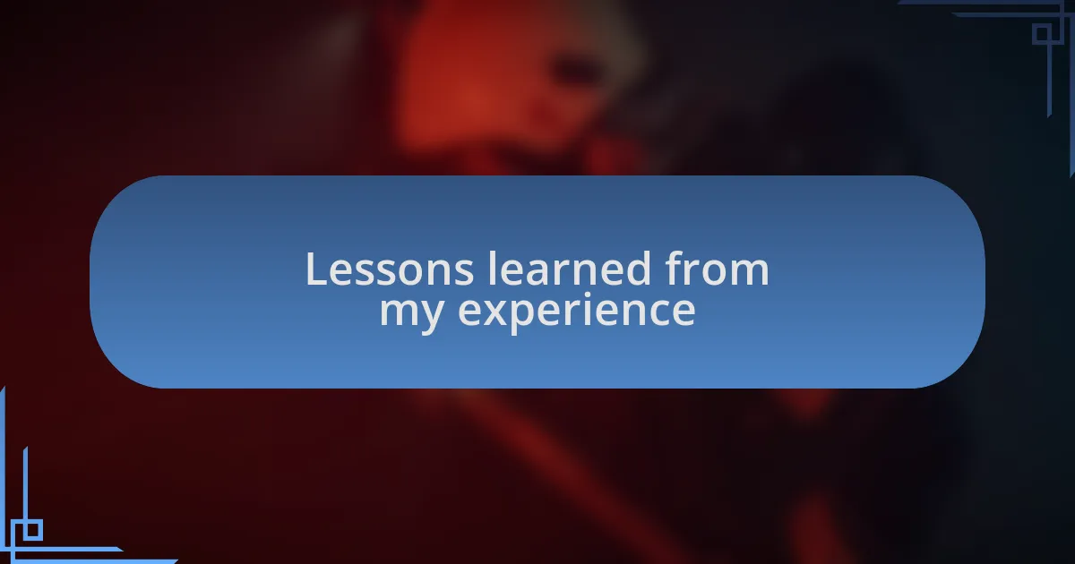 Lessons learned from my experience