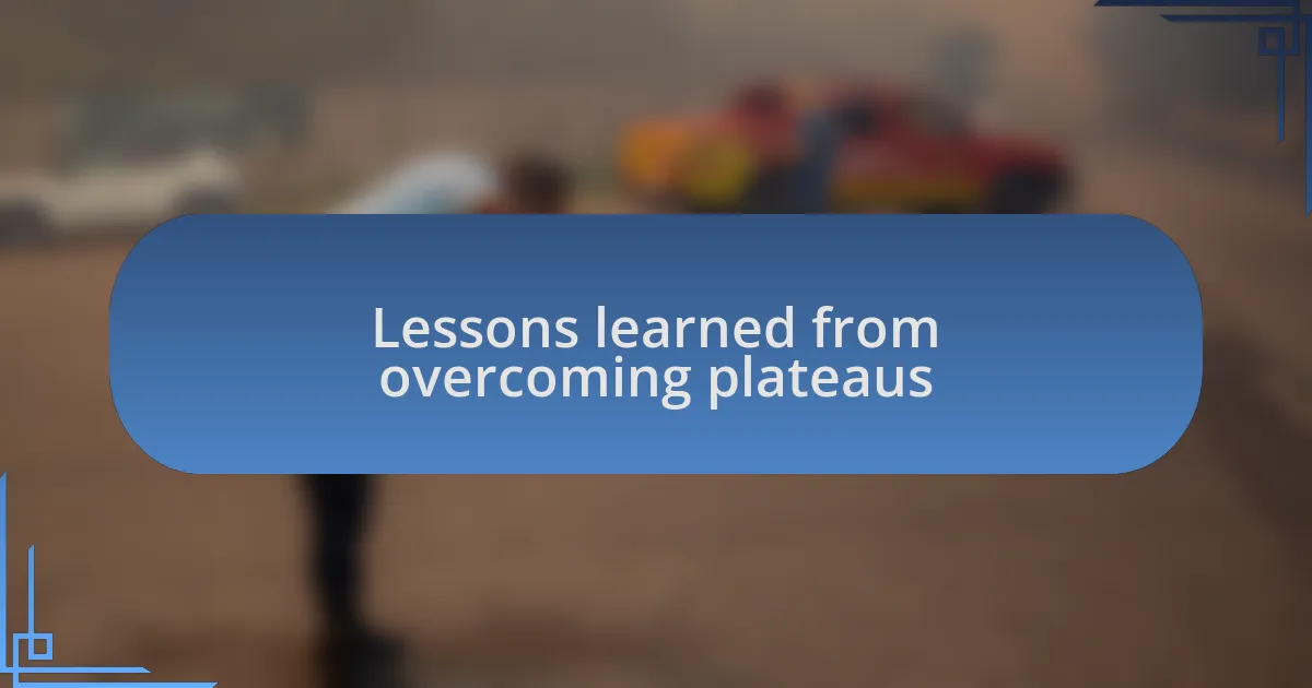 Lessons learned from overcoming plateaus