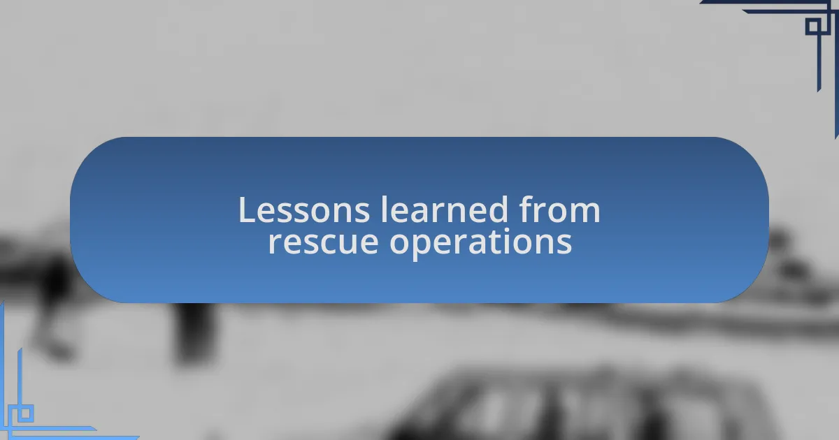 Lessons learned from rescue operations
