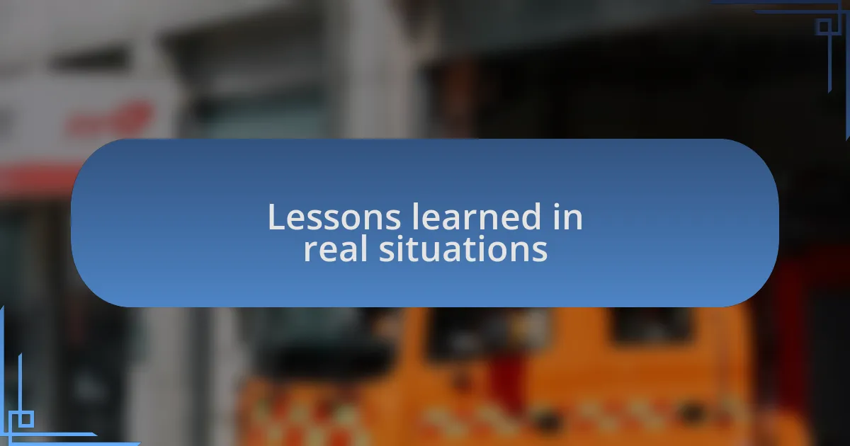 Lessons learned in real situations