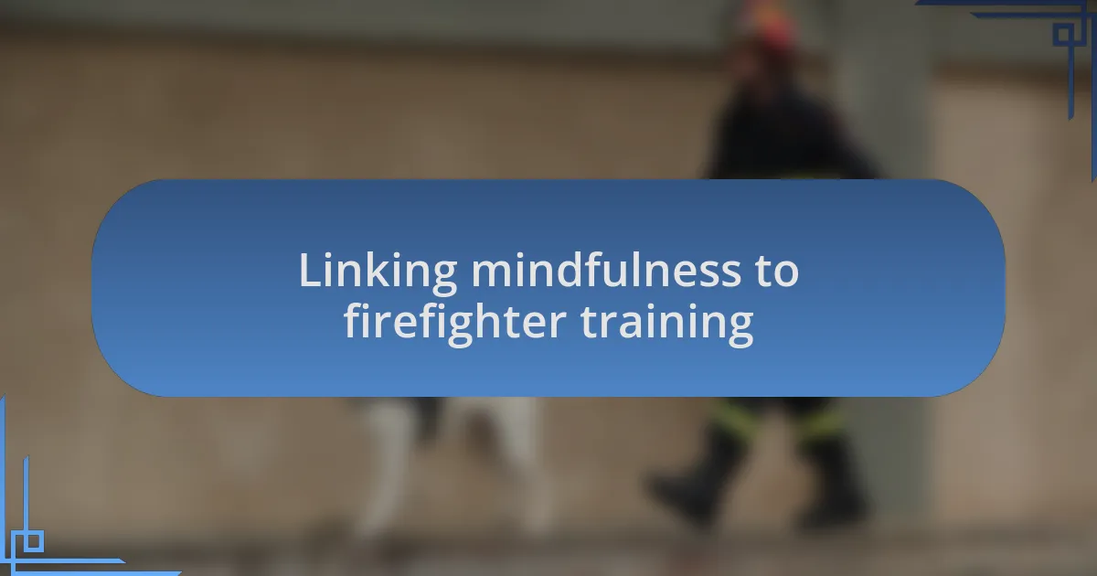 Linking mindfulness to firefighter training