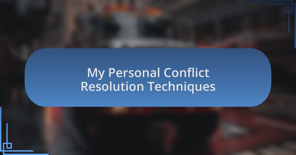 My Personal Conflict Resolution Techniques