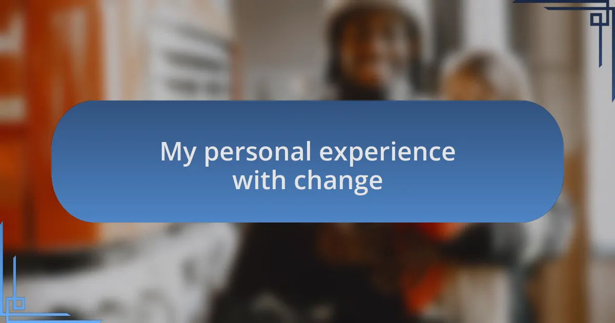 My personal experience with change