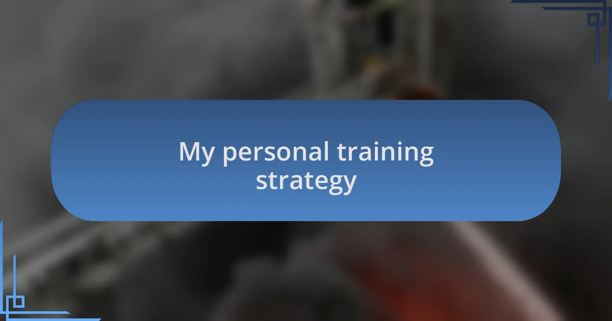 My personal training strategy