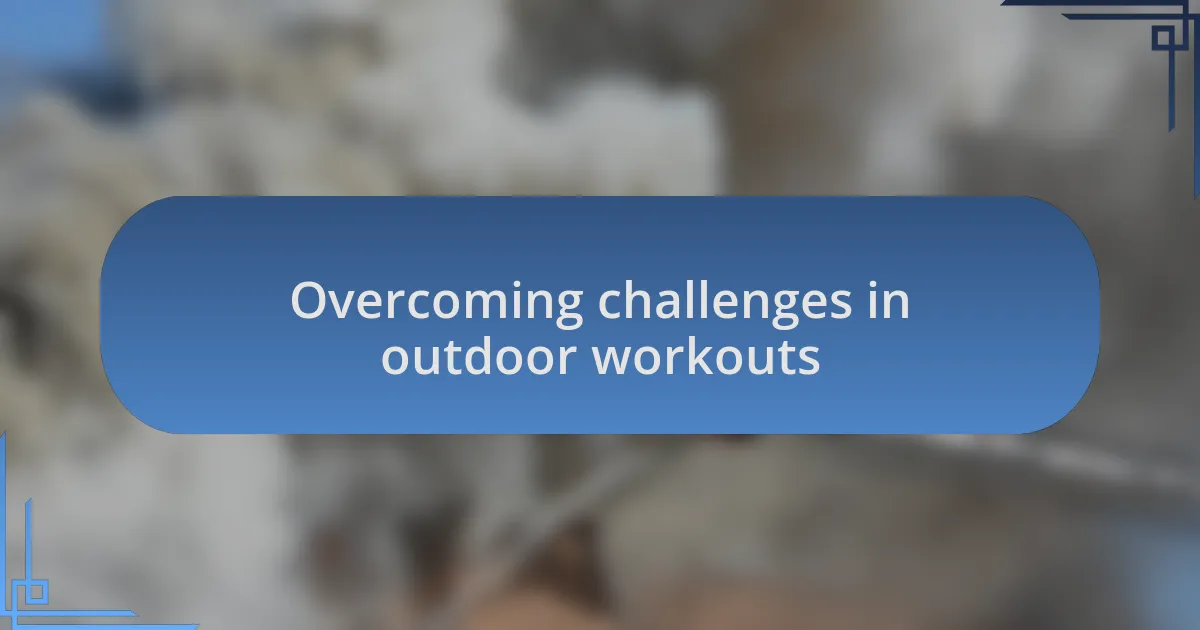 Overcoming challenges in outdoor workouts