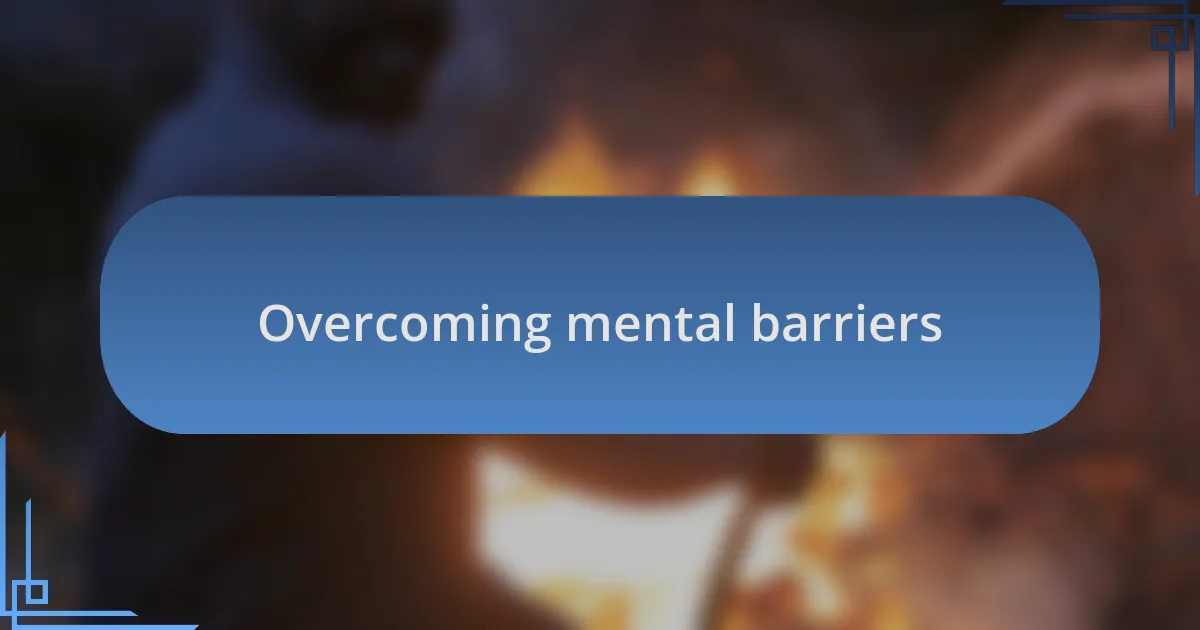 Overcoming mental barriers