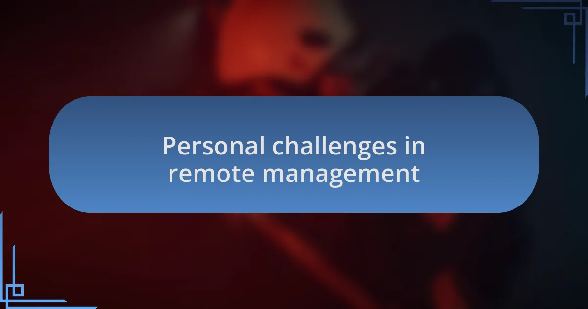 Personal challenges in remote management