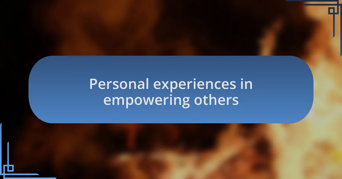 Personal experiences in empowering others