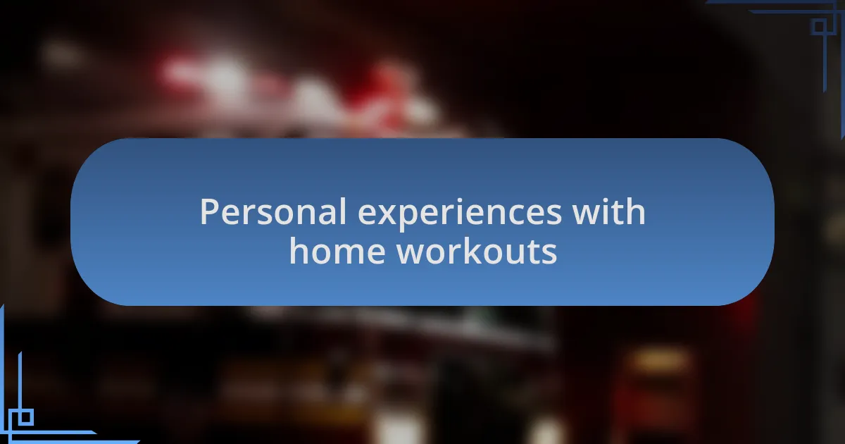 Personal experiences with home workouts