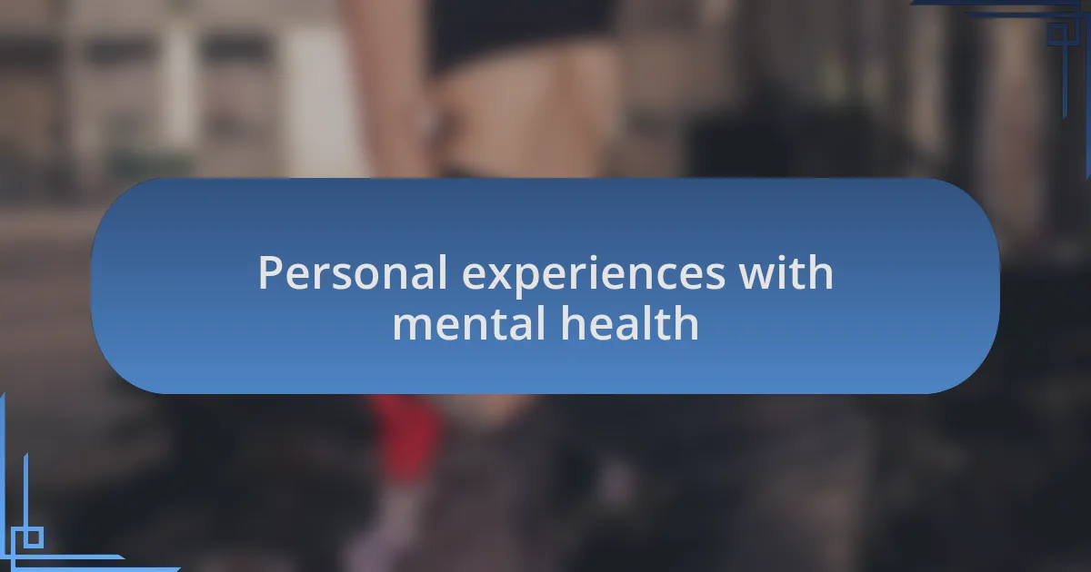 Personal experiences with mental health