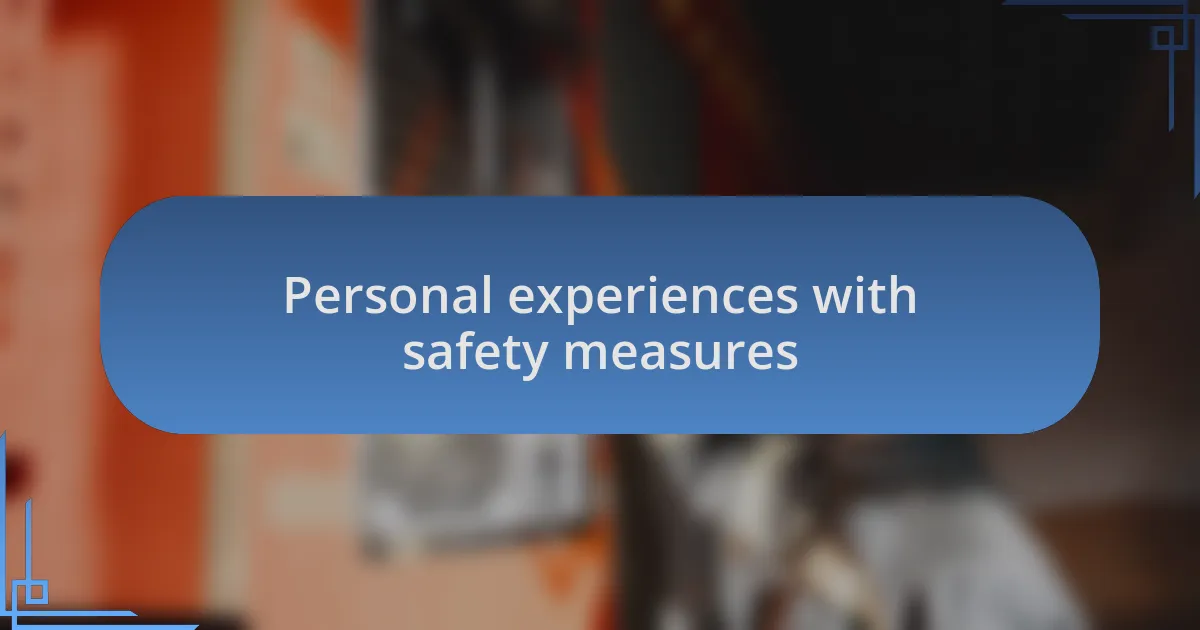 Personal experiences with safety measures