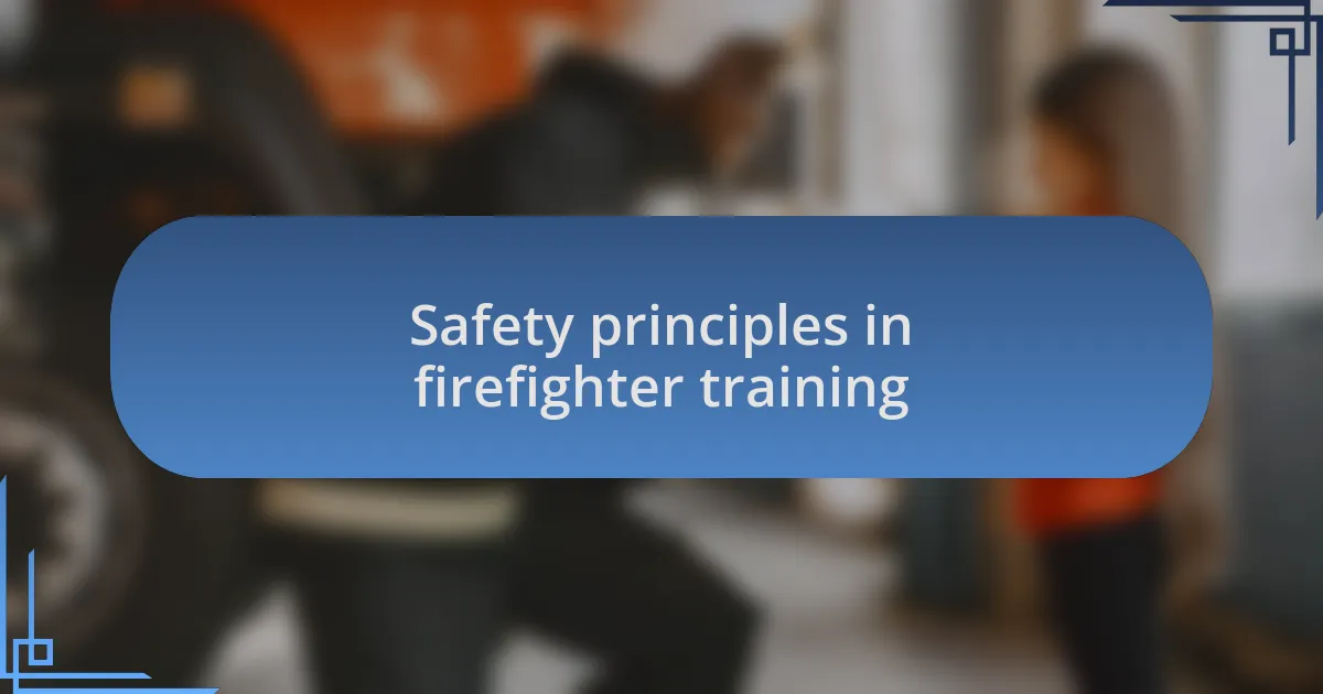 Safety principles in firefighter training