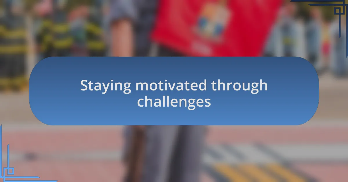 Staying motivated through challenges