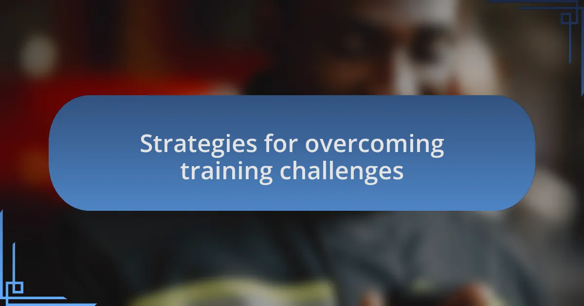 Strategies for overcoming training challenges