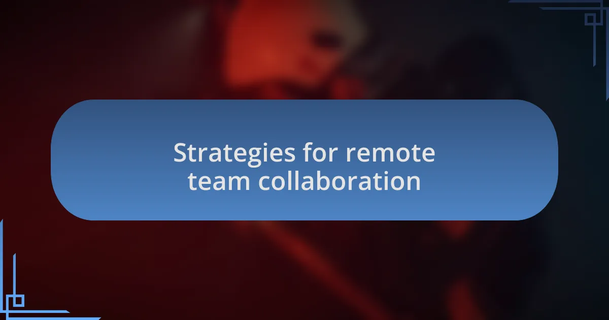 Strategies for remote team collaboration